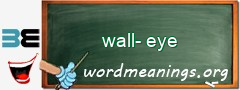 WordMeaning blackboard for wall-eye